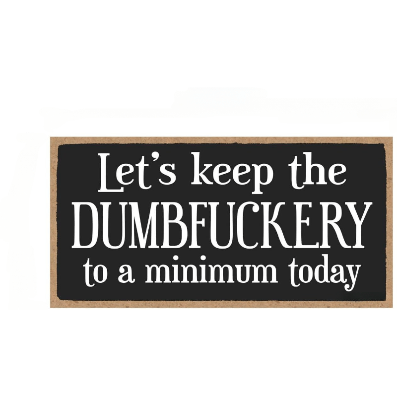 Honey Dew Gifts Home Decor, Let's Keep The Dumbfuckery To A Minimum, 5 Inch By 10 Inch Funny Kitchen Signs, Inappropriate Wall Decor, Office Signage