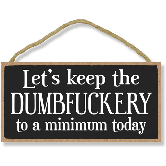 Honey Dew Gifts Home Decor, Let's Keep The Dumbfuckery To A Minimum, 5 Inch By 10 Inch Funny Kitchen Signs, Inappropriate Wall Decor, Office Signage